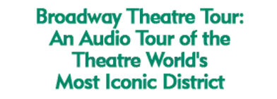 Broadway Theatre Tour: An Audio Tour of the Theatre World's Most Iconic District