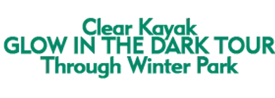 Clear Kayak Glow in the Dark Tour Through Winter Park Schedule