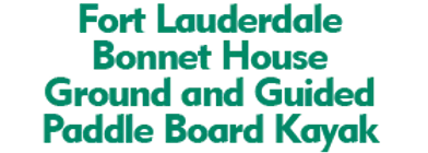 Fort Lauderdale Bonnet House Ground and Guided Paddle Board Kayak Schedule