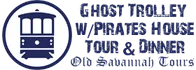 Ghost Trolley Tour with Pirates House Tour & Dinner 2024 Schedule