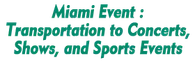 Miami Event :Transportation to Concerts, Shows, and Sports Events