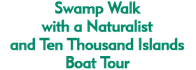 Swamp Walk with a Naturalist and Ten Thousand Islands Boat Tour 2023 Schedule