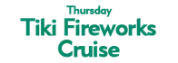 Thursday Tiki Fireworks Cruise Schedule