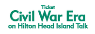 Ticket/Civil War Era on Hilton Head Island Talk