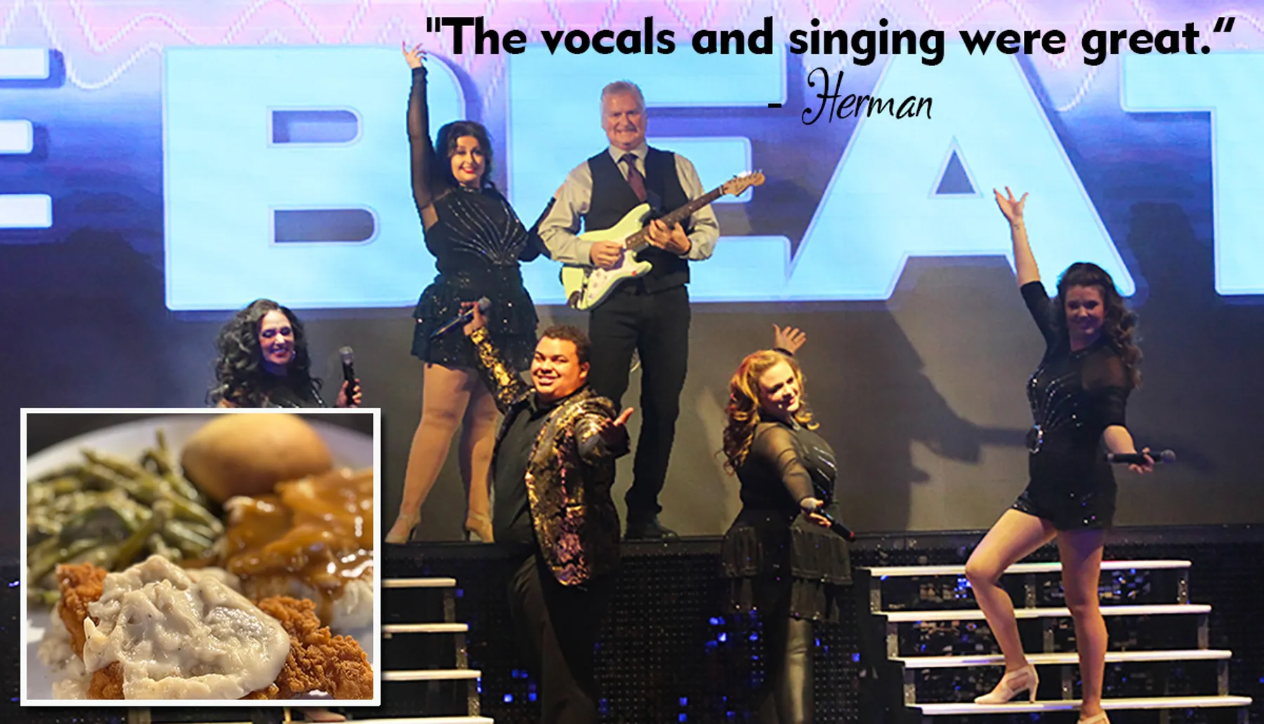 A group of performers is posing energetically on stage in front of a large sign, with a positive quote about their singing and an inset image of a meal featuring chicken, mashed potatoes, and green beans.