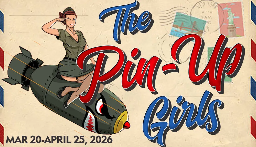 The image features vintage-style artwork of a woman in military attire riding a bomb with the text The Pin-Up Girls in bold letters and the dates Mar 20-April 25 2026