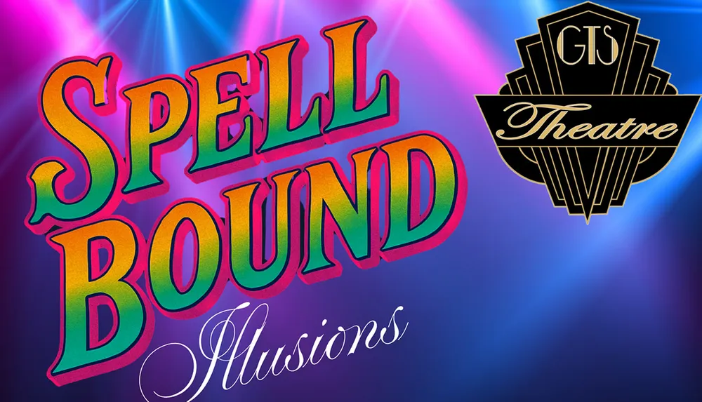 The image is a colorful and vibrant poster for a show titled Spellbound Illusions at the GTS Theatre featuring large bold text and a stylized logo