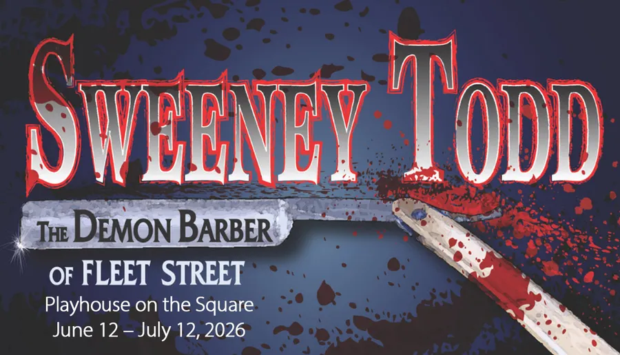 The image is a promotional poster for Sweeney Todd: The Demon Barber of Fleet Street, showing at Playhouse on the Square from June 12 to July 12, 2026, featuring a blood-spattered razor.